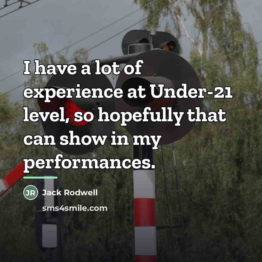 “I have a lot of experience at Under-21 level, so…” quote by Jack Rodwell