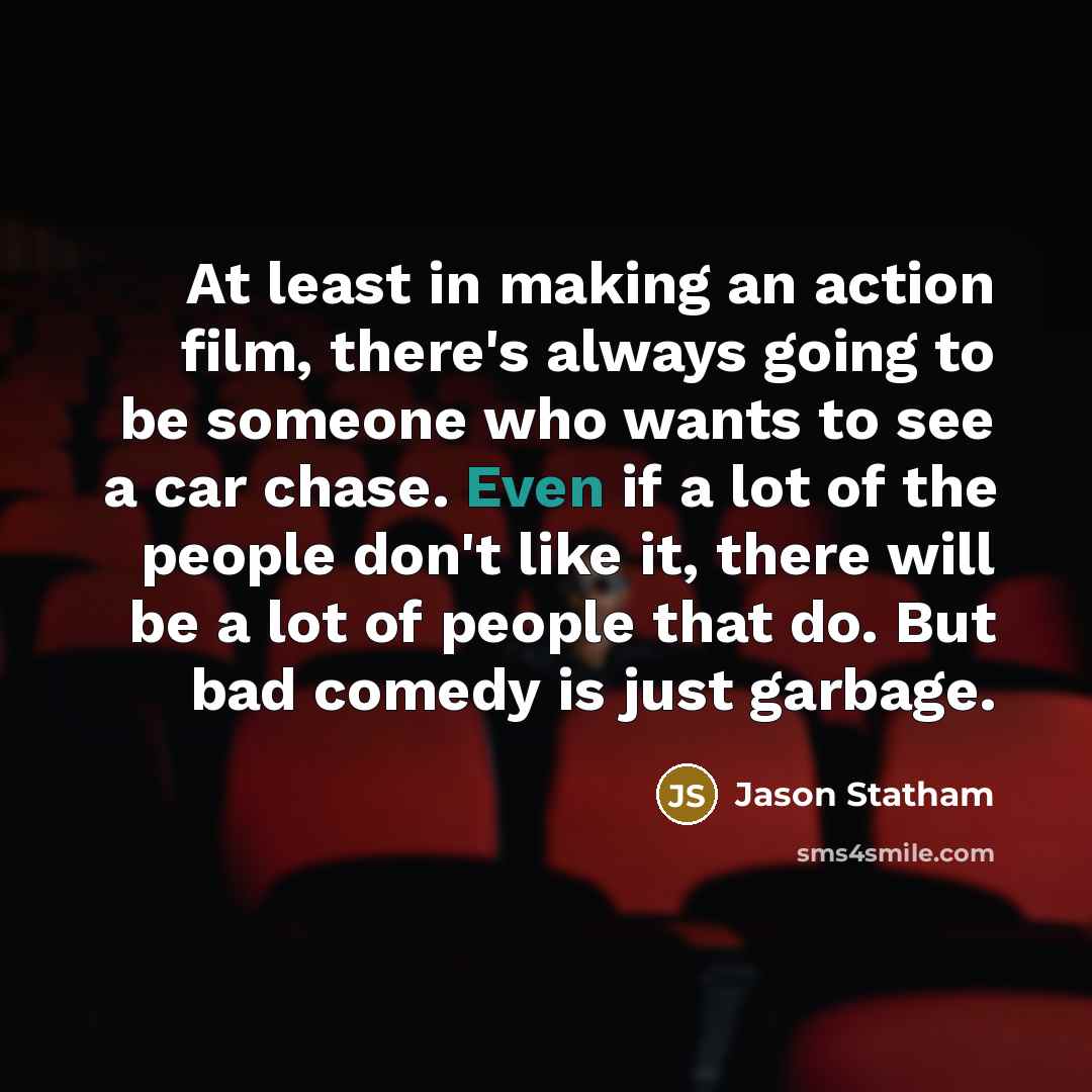 “At least in making an action film, there's always going…” quote by Jason Statham