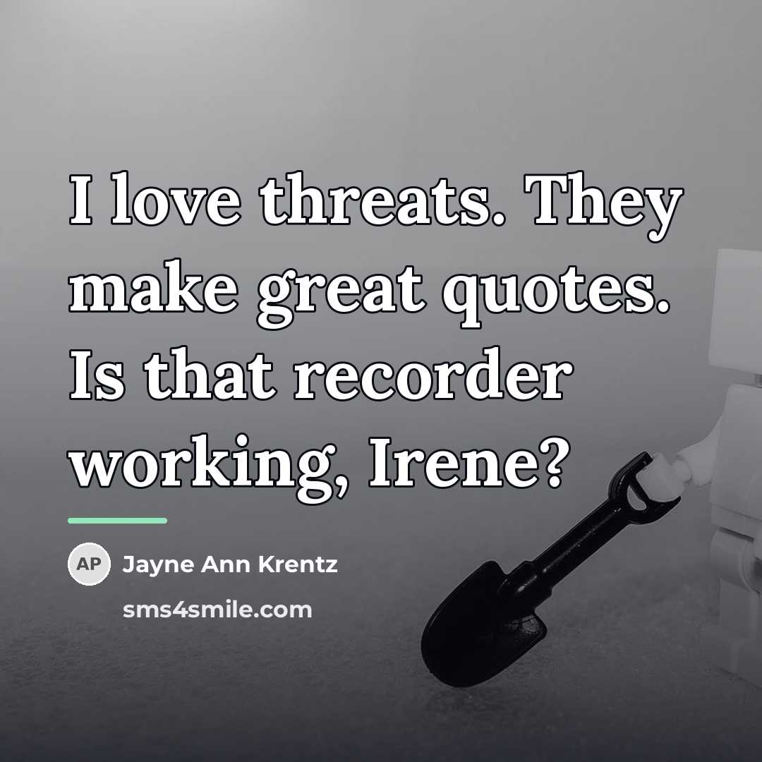 “I love threats. They make great quotes. Is that recorder…” quote by Jayne Ann Krentz