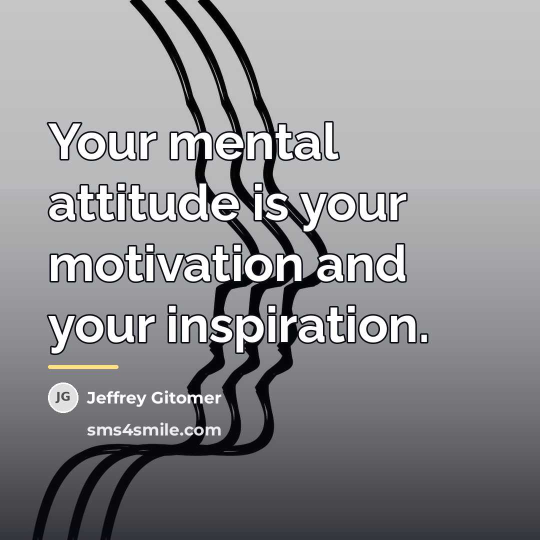 “Your mental attitude is your motivation and your inspiration.…” quote by Jeffrey Gitomer