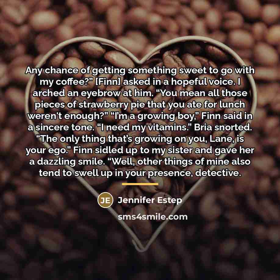 “Any chance of getting something sweet to go with my…” quote by Jennifer Estep