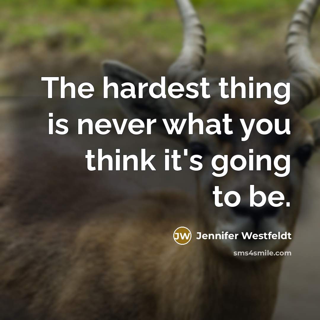 “The hardest thing is never what you think it's going…” quote by Jennifer Westfeldt