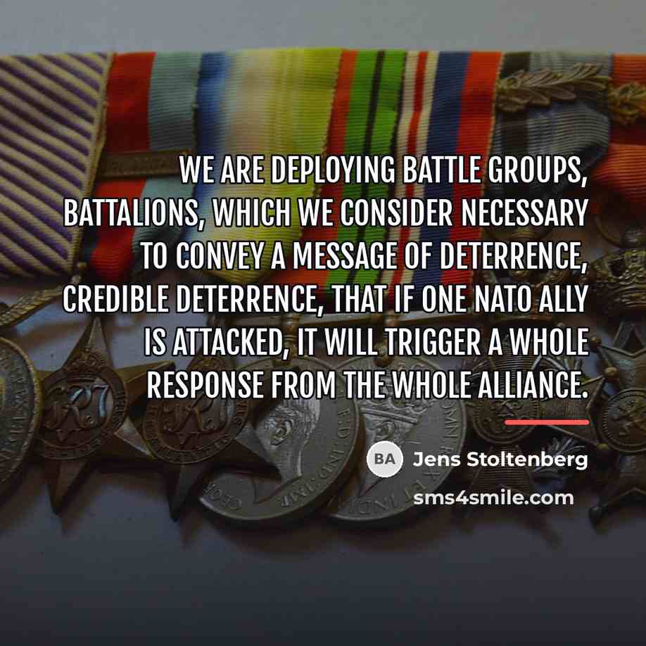 “We are deploying battle groups, battalions, which we consider necessary…” quote by Jens Stoltenberg