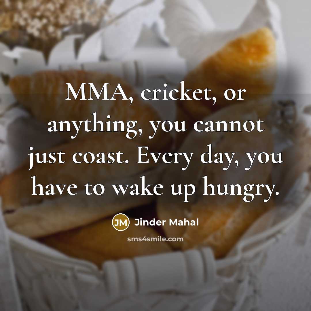 “MMA, cricket, or anything, you cannot just coast. Every day,…” quote by Jinder Mahal
