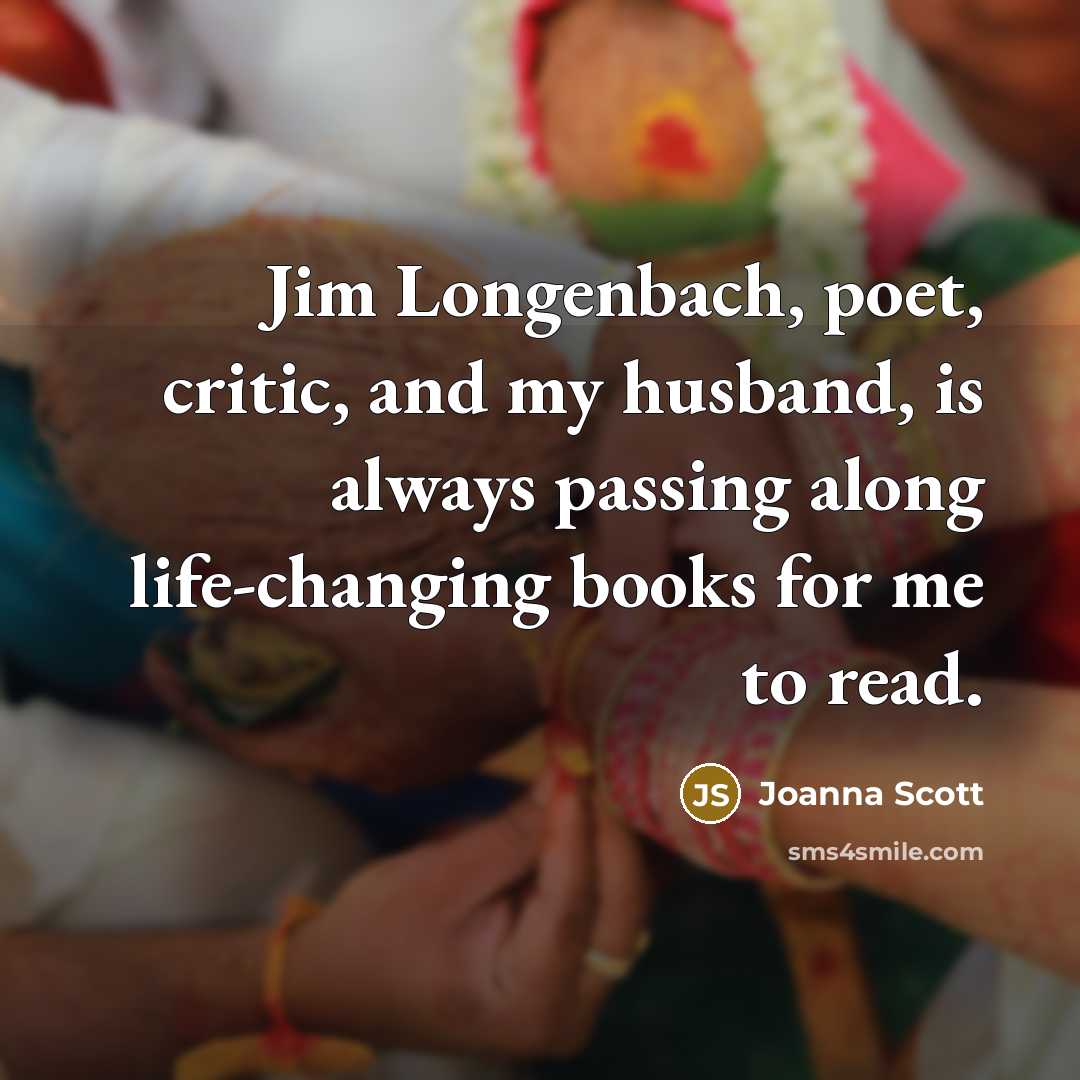 “Jim Longenbach, poet, critic, and my husband, is always passing…” quote by Joanna Scott