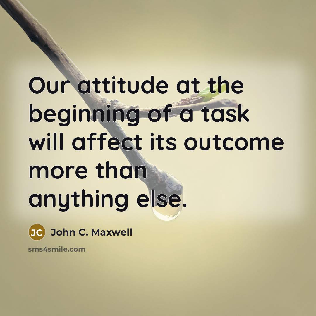 “Our attitude at the beginning of a task will affect…” quote by John C. Maxwell