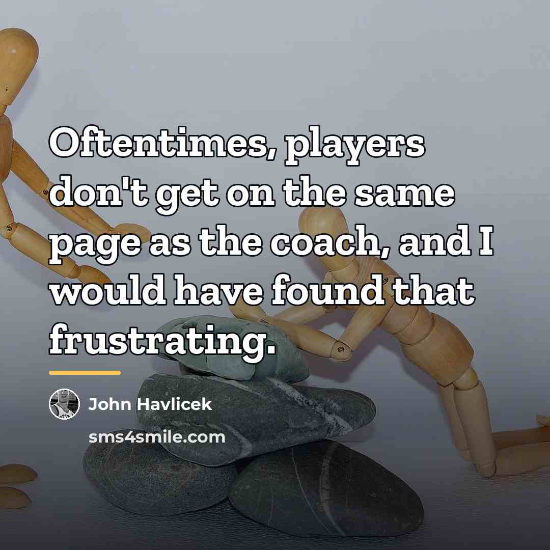 “Oftentimes, players don't get on the same page as the…” quote by John Havlicek