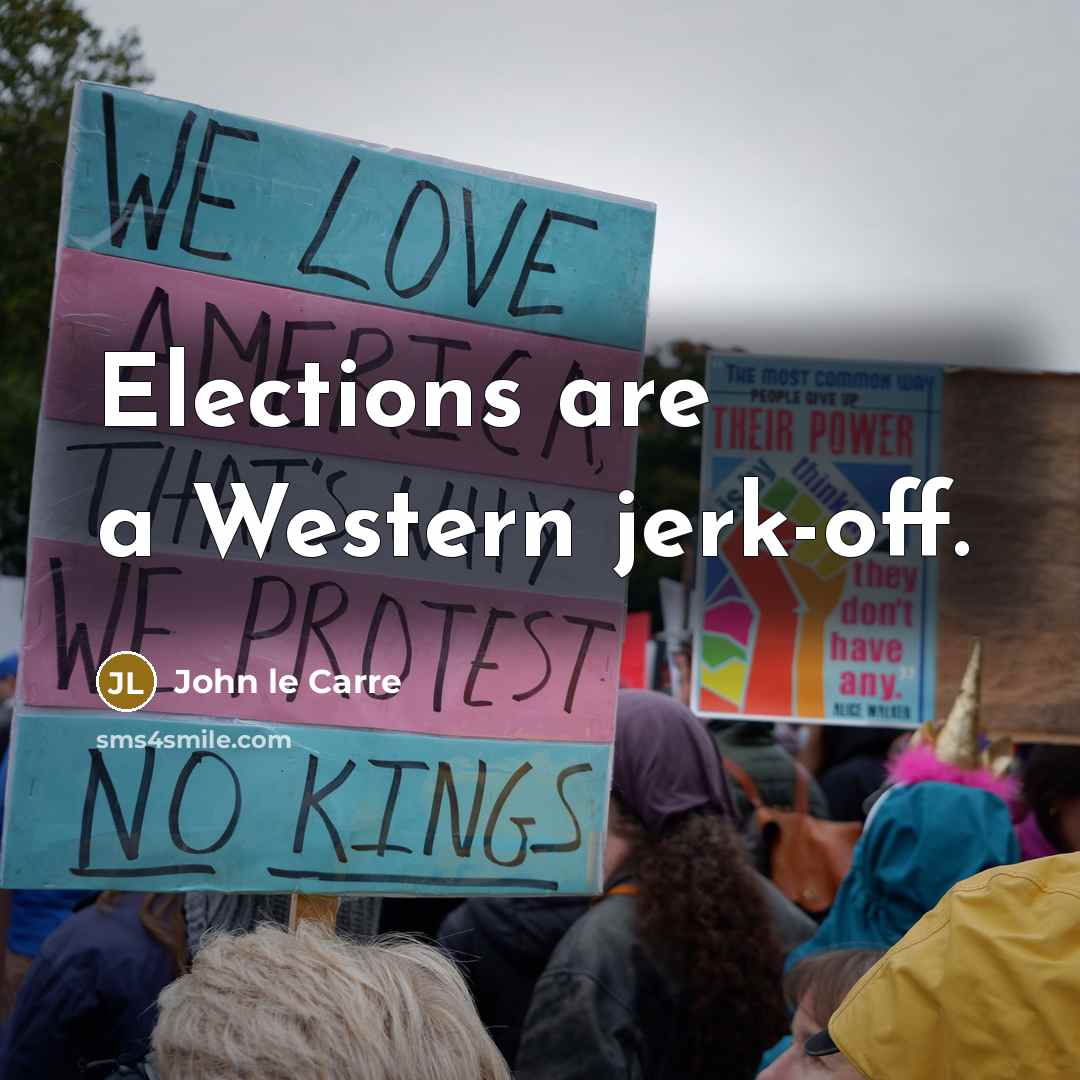 “Elections are a Western jerk-off.…” quote by John le Carre