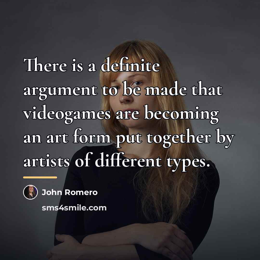 “There is a definite argument to be made that videogames…” quote by John Romero
