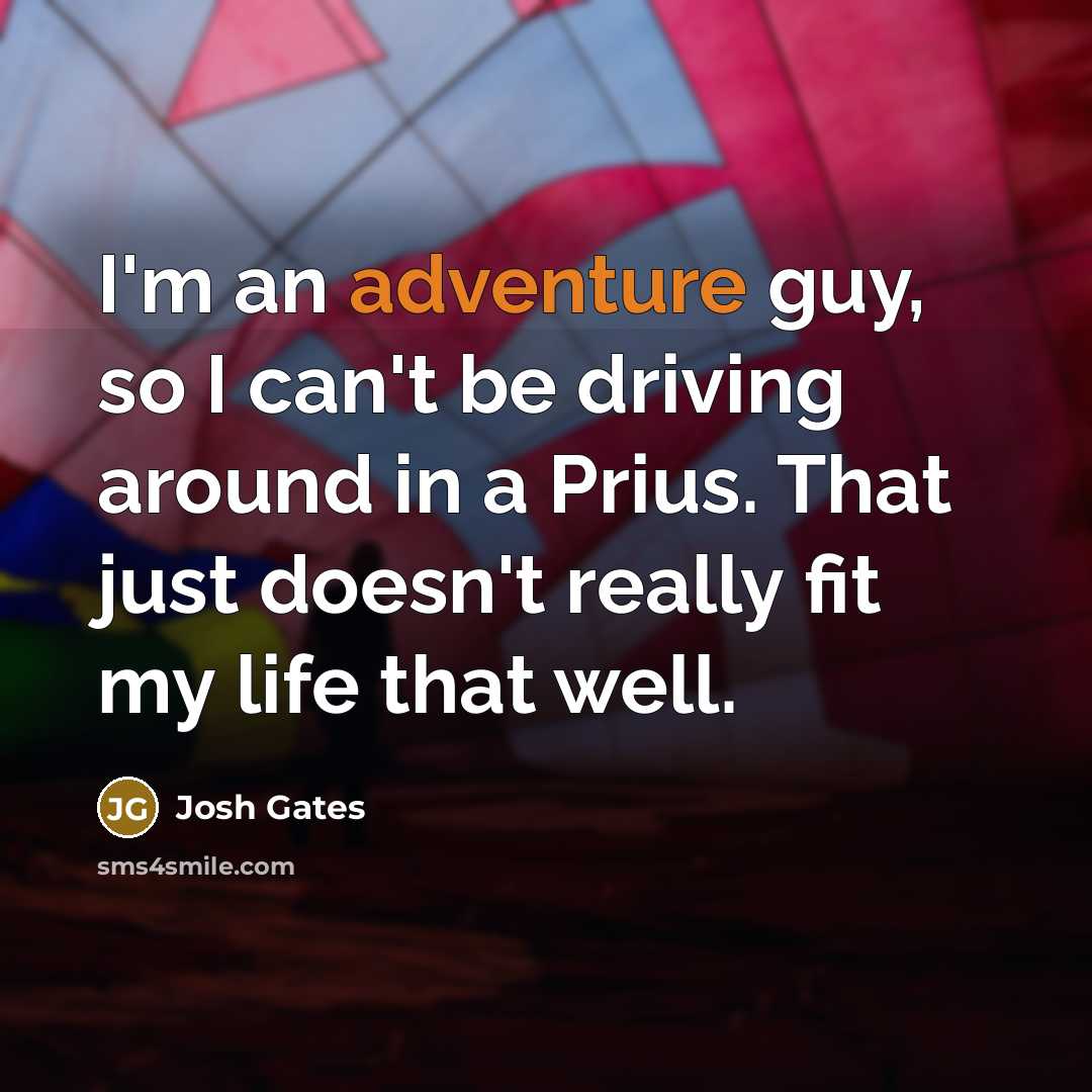 “I'm an adventure guy, so I can't be driving around…” quote by Josh Gates