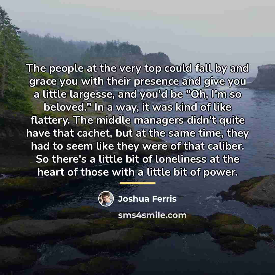 “The people at the very top could fall by and…” quote by Joshua Ferris