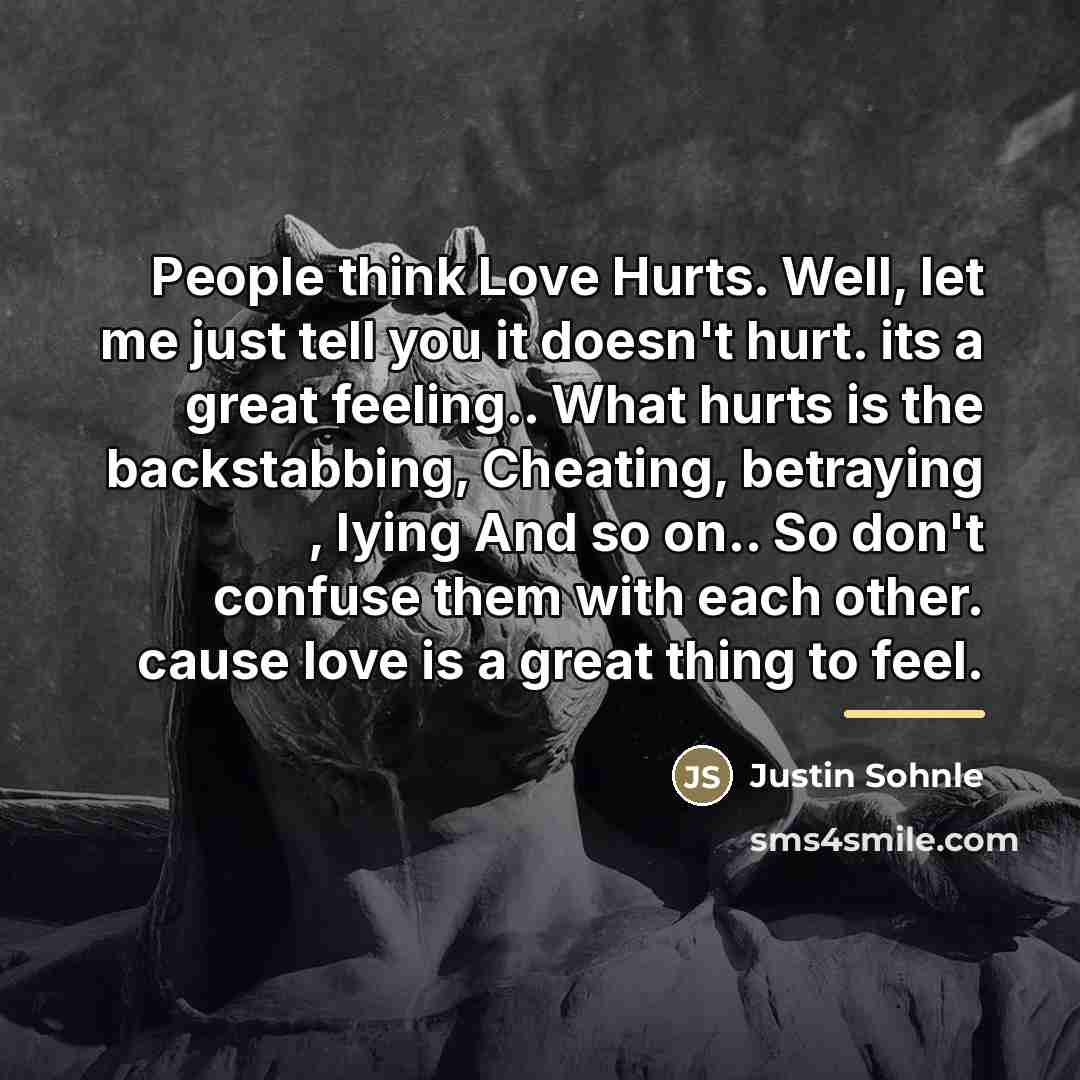 “People think Love Hurts. Well, let me just tell you…” quote by Justin Sohnle