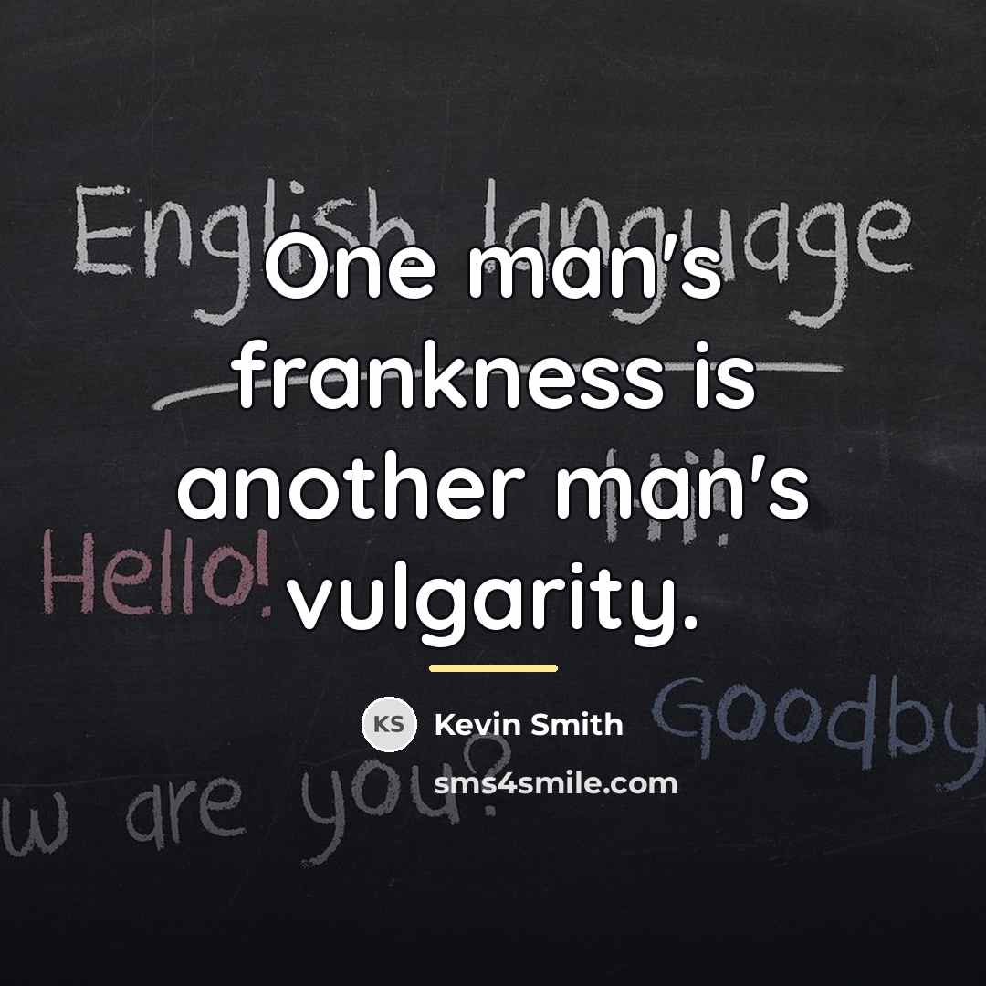 “One man's frankness is another man's vulgarity.…” quote by Kevin Smith