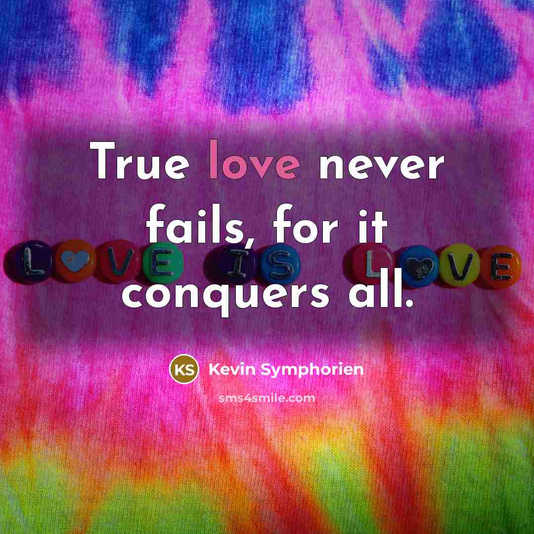 “True love never fails, for it conquers all.…” quote by Kevin Symphorien