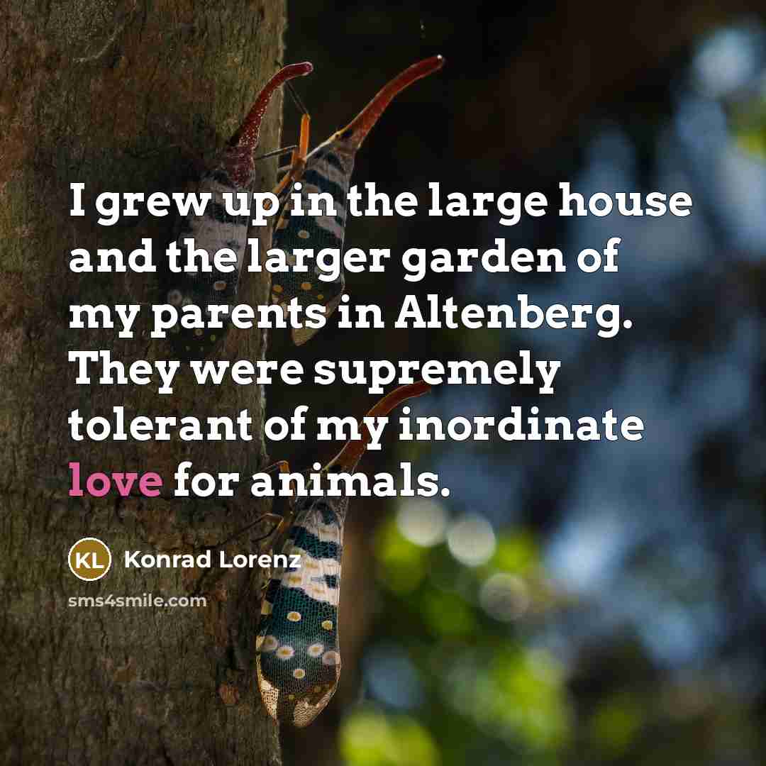 “I grew up in the large house and the larger…” quote by Konrad Lorenz