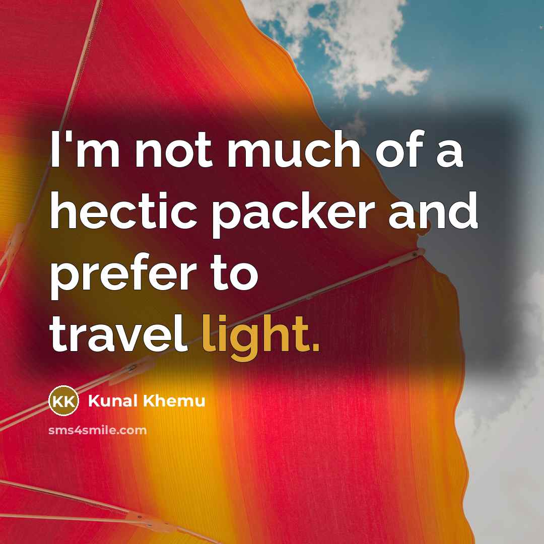 “I'm not much of a hectic packer and prefer to…” quote by Kunal Khemu