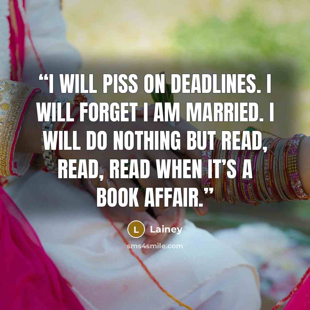 “I will piss on deadlines. I will forget I am married. I will do nothing but read, read, read when it’s a Book Affair.” quote by Lainey