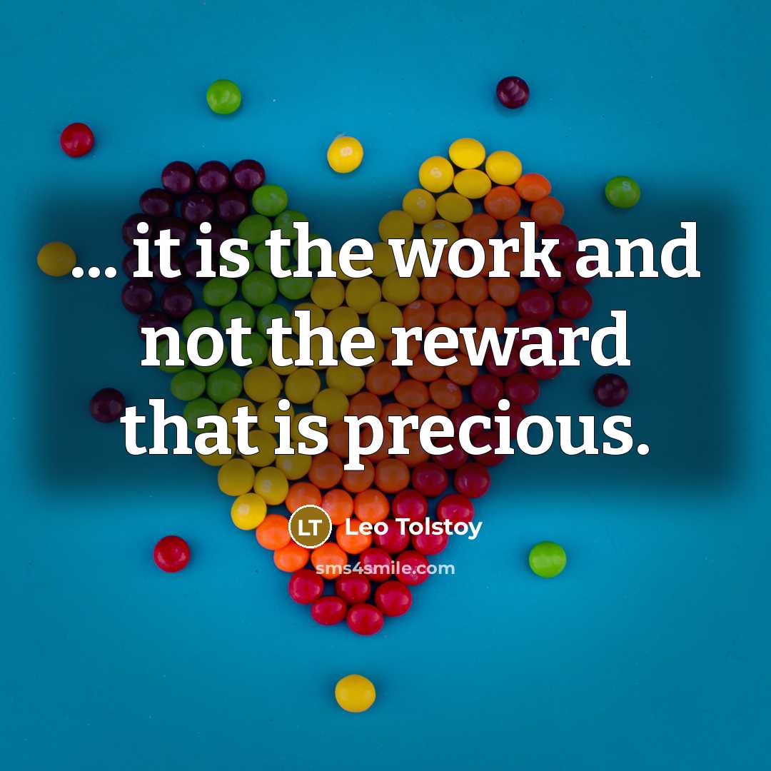 “... it is the work and not the reward that…” quote by Leo Tolstoy