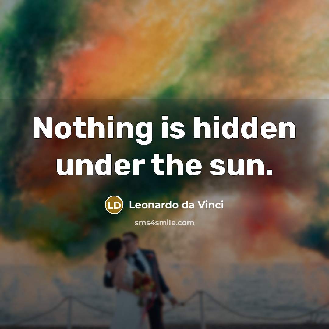 “Nothing is hidden under the sun.…” quote by Leonardo da Vinci
