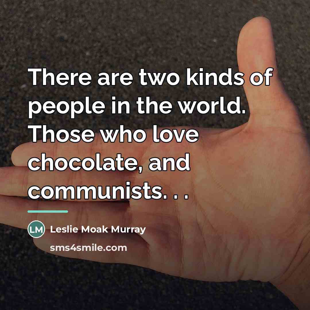 “There are two kinds of people in the world. Those…” quote by Leslie Moak Murray