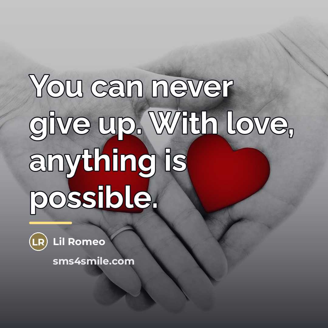 “You can never give up. With love, anything is possible.…” quote by Lil Romeo