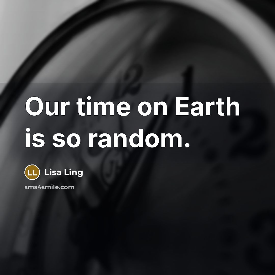“Our time on Earth is so random.…” quote by Lisa Ling