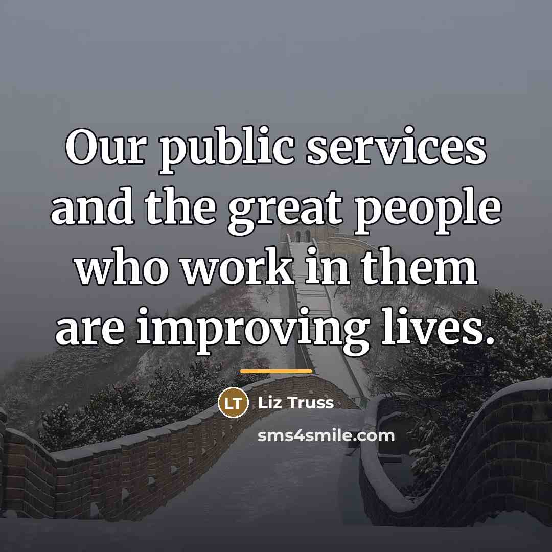 “Our public services and the great people who work in…” quote by Liz Truss