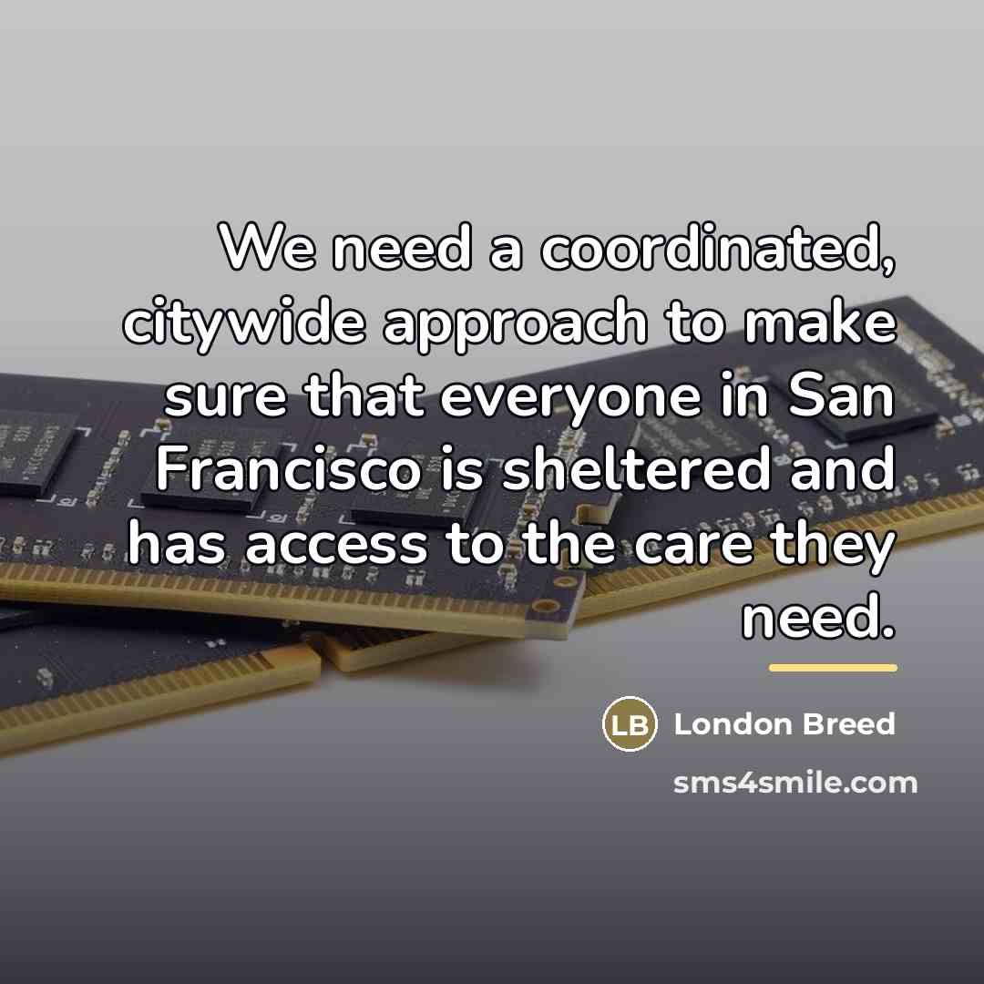 “We need a coordinated, citywide approach to make sure that…” quote by London Breed