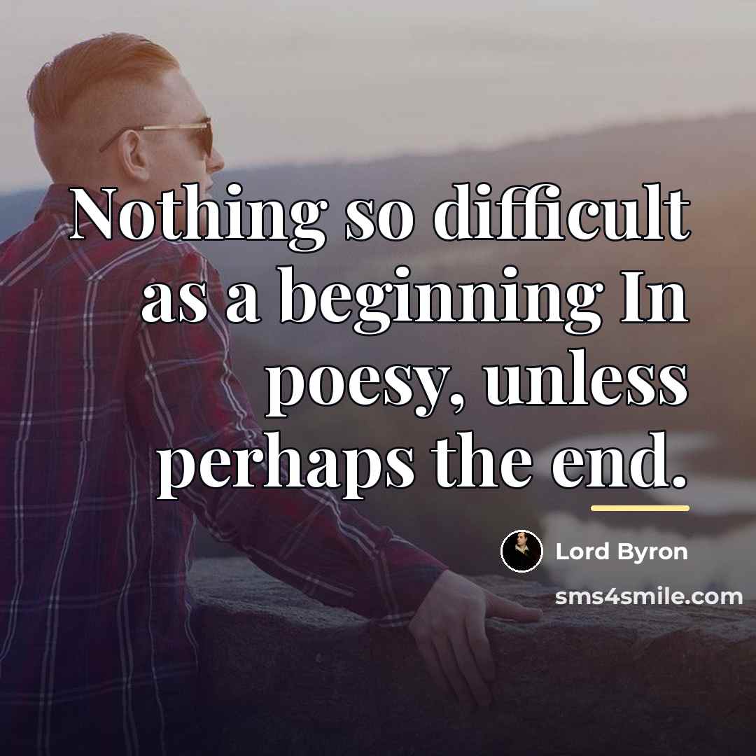“Nothing so difficult as a beginning In poesy, unless perhaps…” quote by Lord Byron