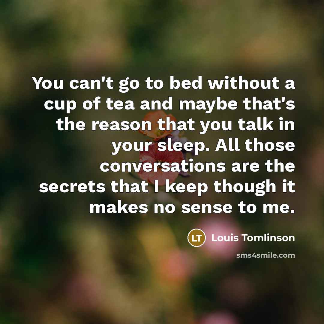 “You can't go to bed without a cup of tea…” quote by Louis Tomlinson