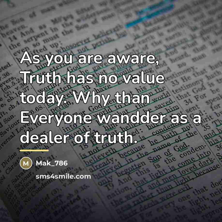 “As you are aware, Truth has no value today. Why…” quote by Mak_786