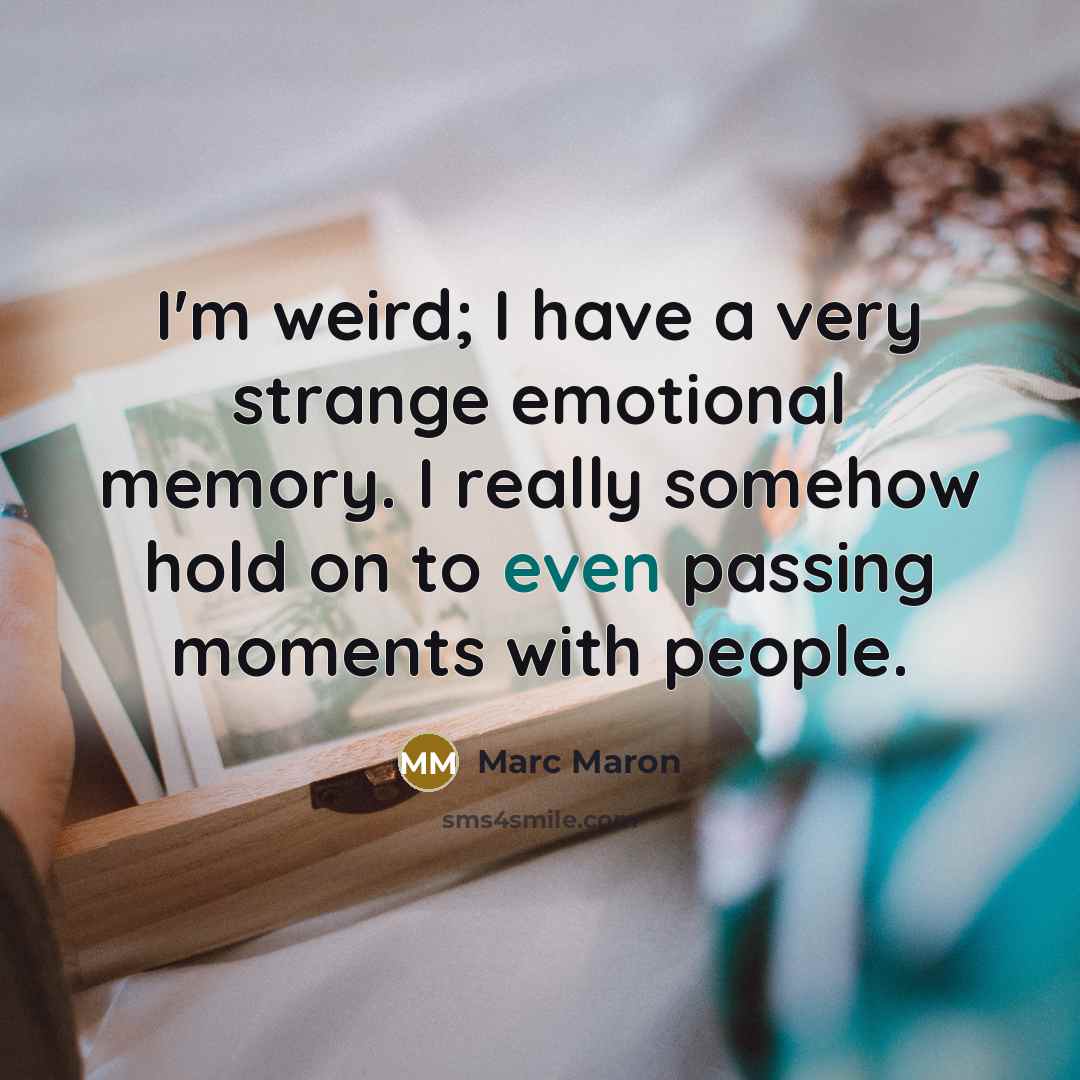 “I'm weird; I have a very strange emotional memory. I…” quote by Marc Maron