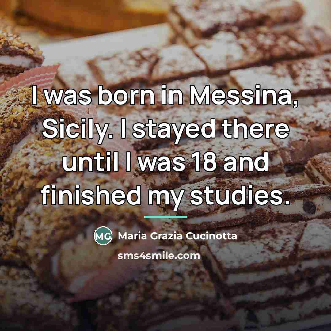 “I was born in Messina, Sicily. I stayed there until…” quote by Maria Grazia Cucinotta