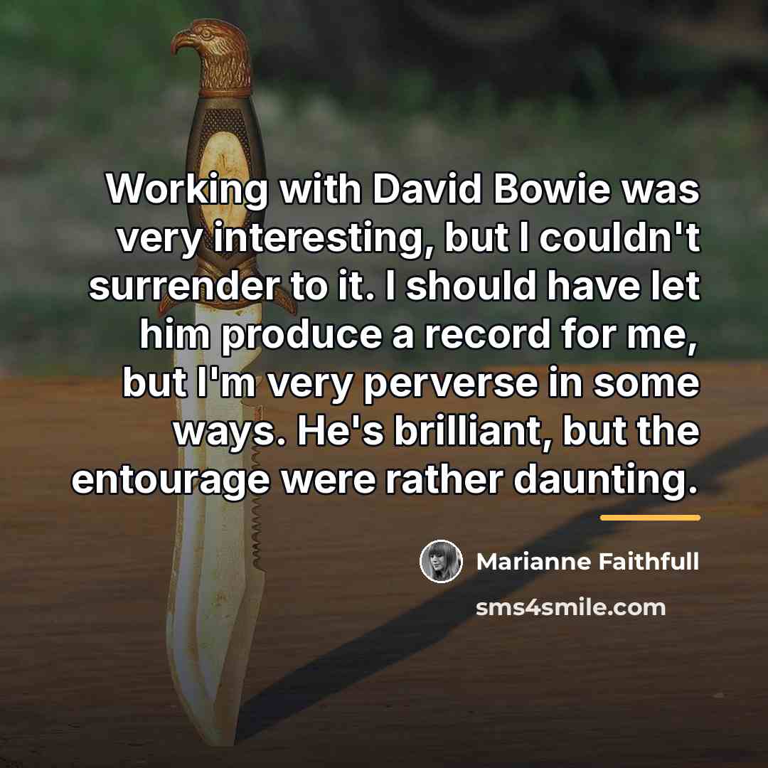 “Working with David Bowie was very interesting, but I couldn't…” quote by Marianne Faithfull