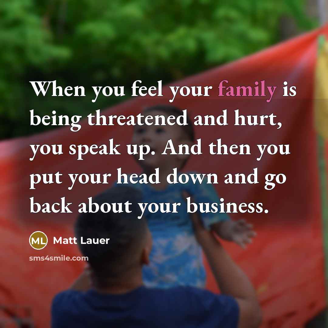 “When you feel your family is being threatened and hurt,…” quote by Matt Lauer