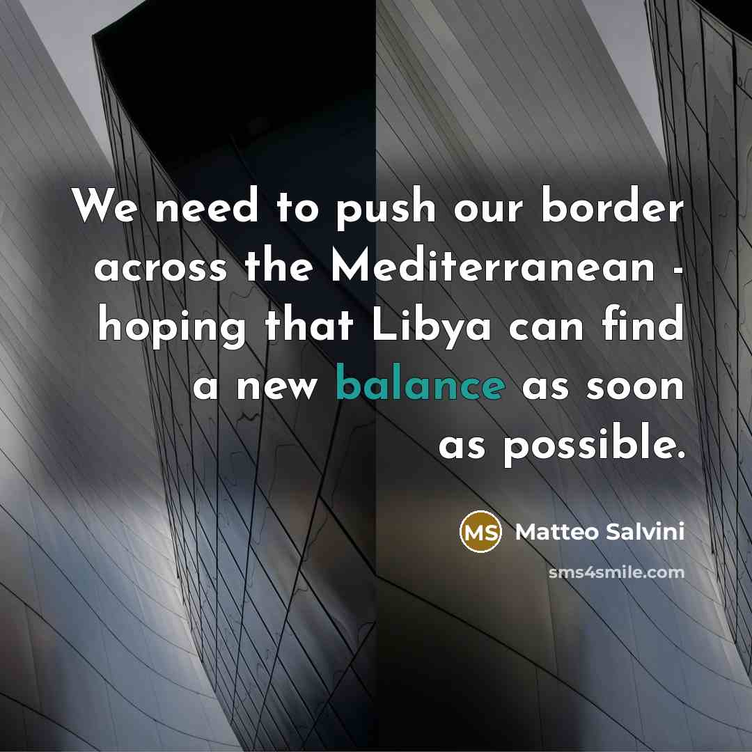 “We need to push our border across the Mediterranean -…” quote by Matteo Salvini
