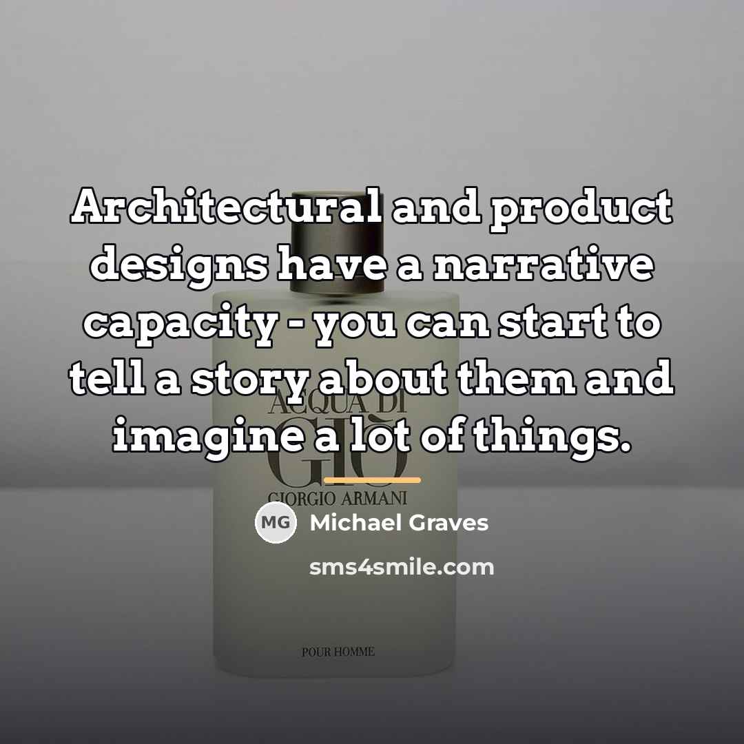 “Architectural and product designs have a narrative capacity - you…” quote by Michael Graves