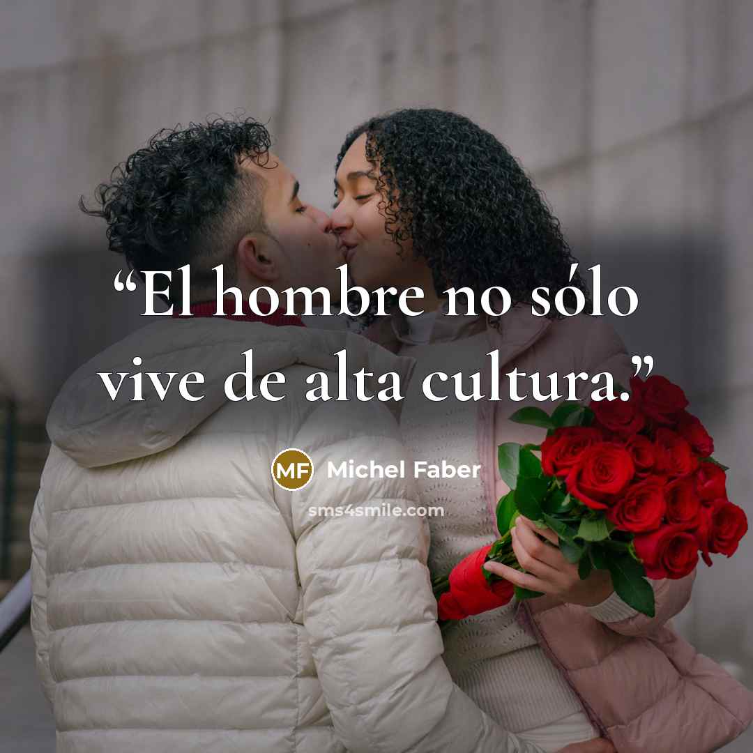 “El hombre no sólo vive de alta cultura.” quote by Michel Faber