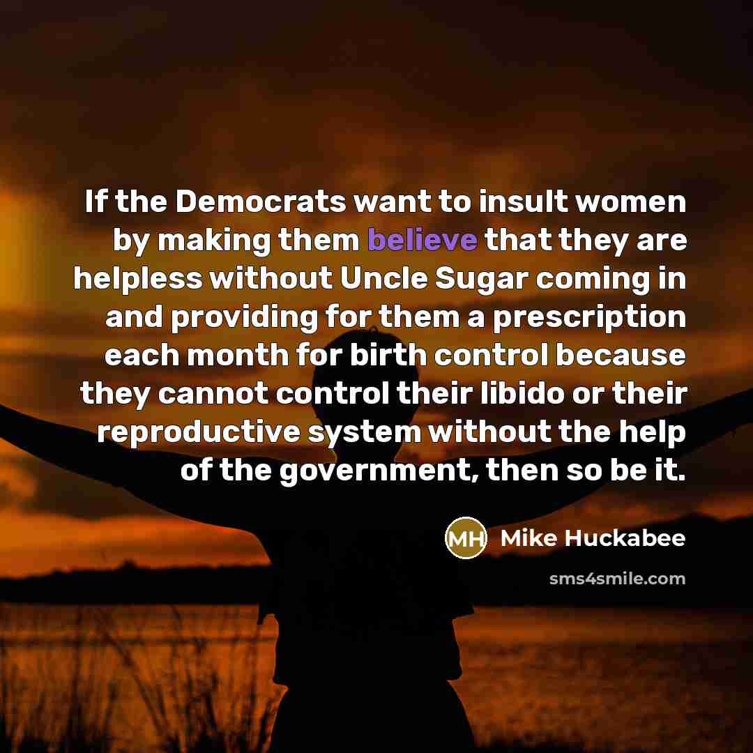 “If the Democrats want to insult women by making them…” quote by Mike Huckabee
