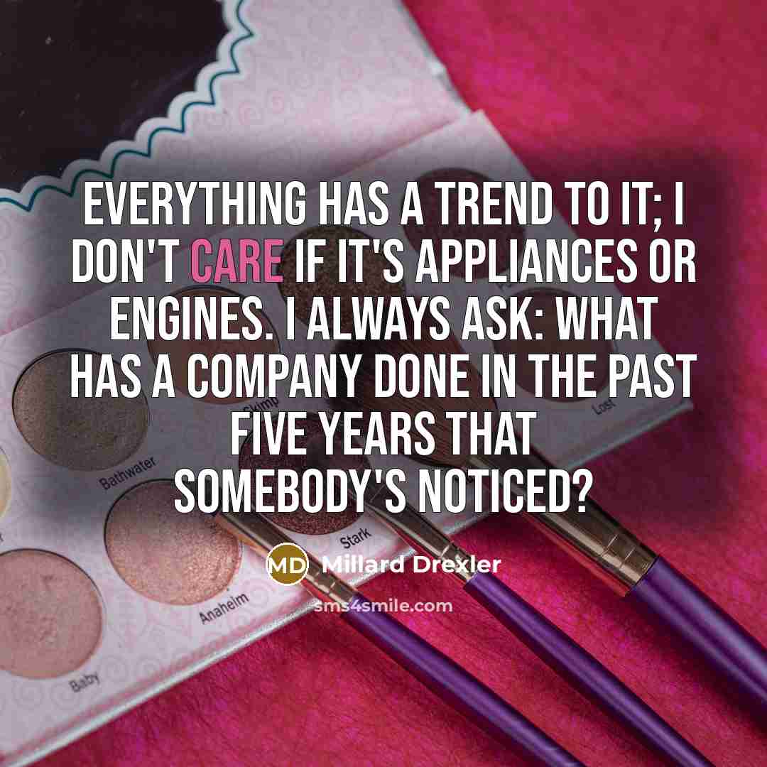 “Everything has a trend to it; I don't care if…” quote by Millard Drexler