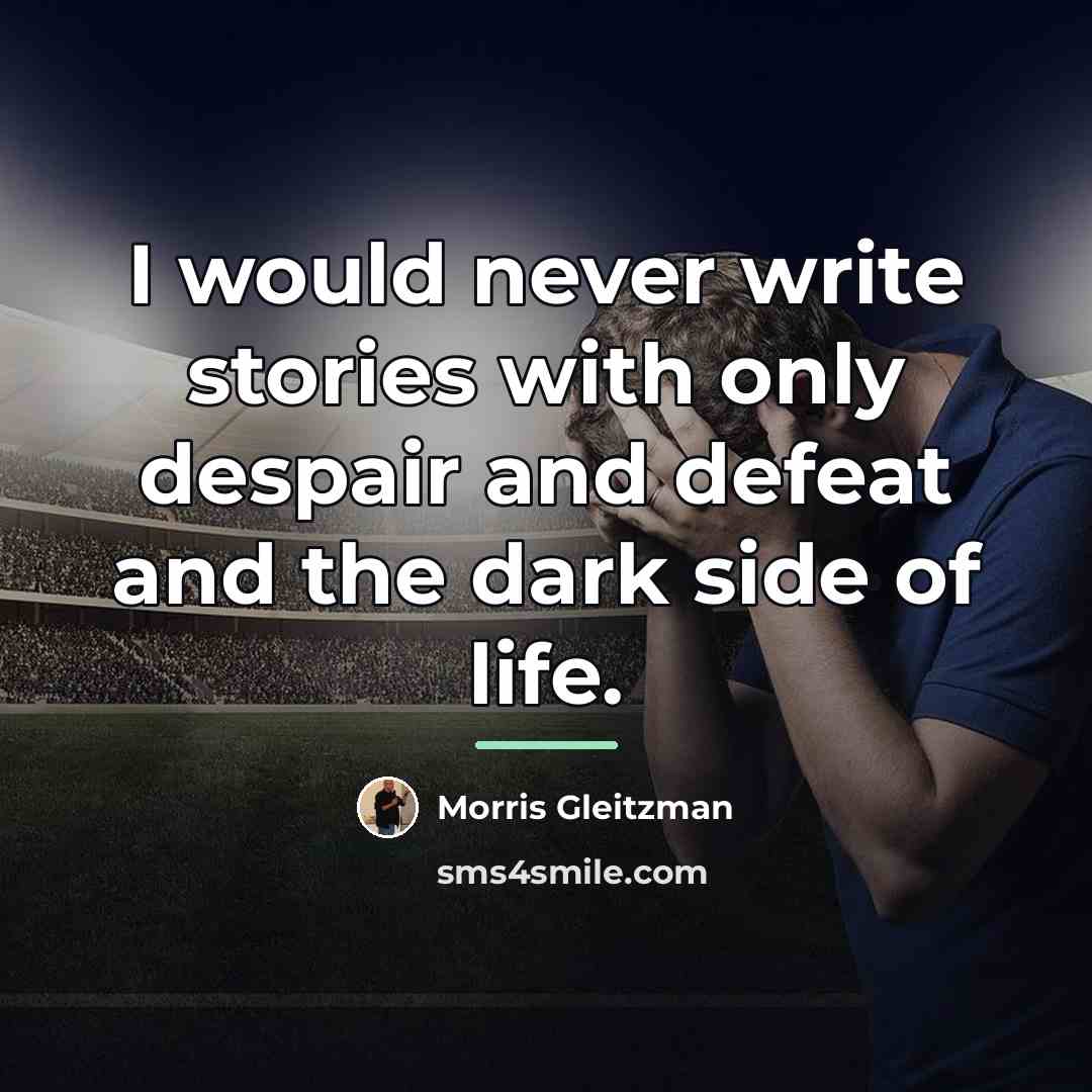 “I would never write stories with only despair and defeat…” quote by Morris Gleitzman