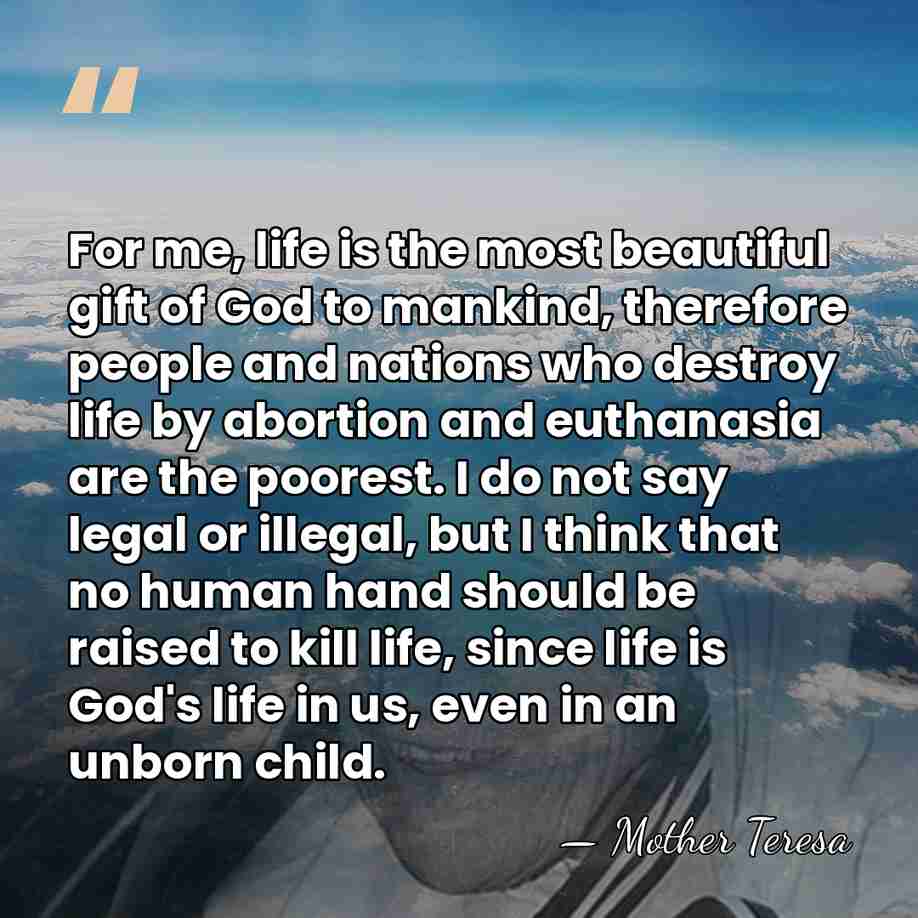 For me, life is the most beautiful gift of God to mankind,&hellip; - Mother Teresa