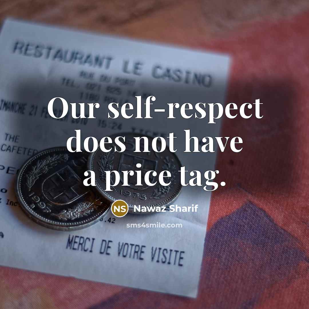“Our self-respect does not have a price tag.…” quote by Nawaz Sharif