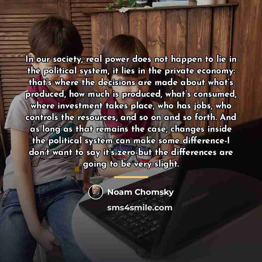 “In our society, real power does not happen to lie…” quote by Noam Chomsky