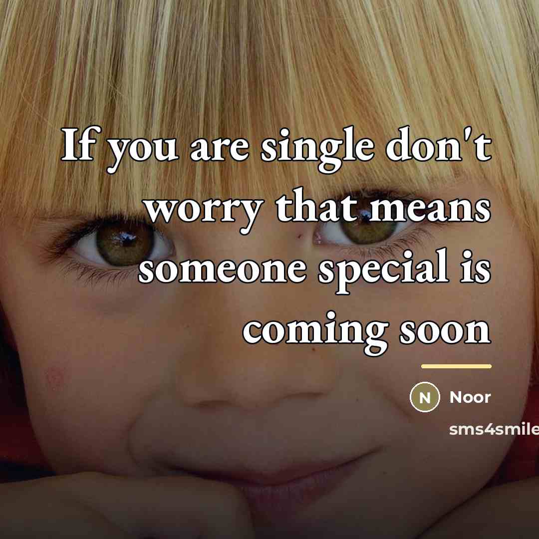 “If you are single don't worry that means someone special…” quote by Noor