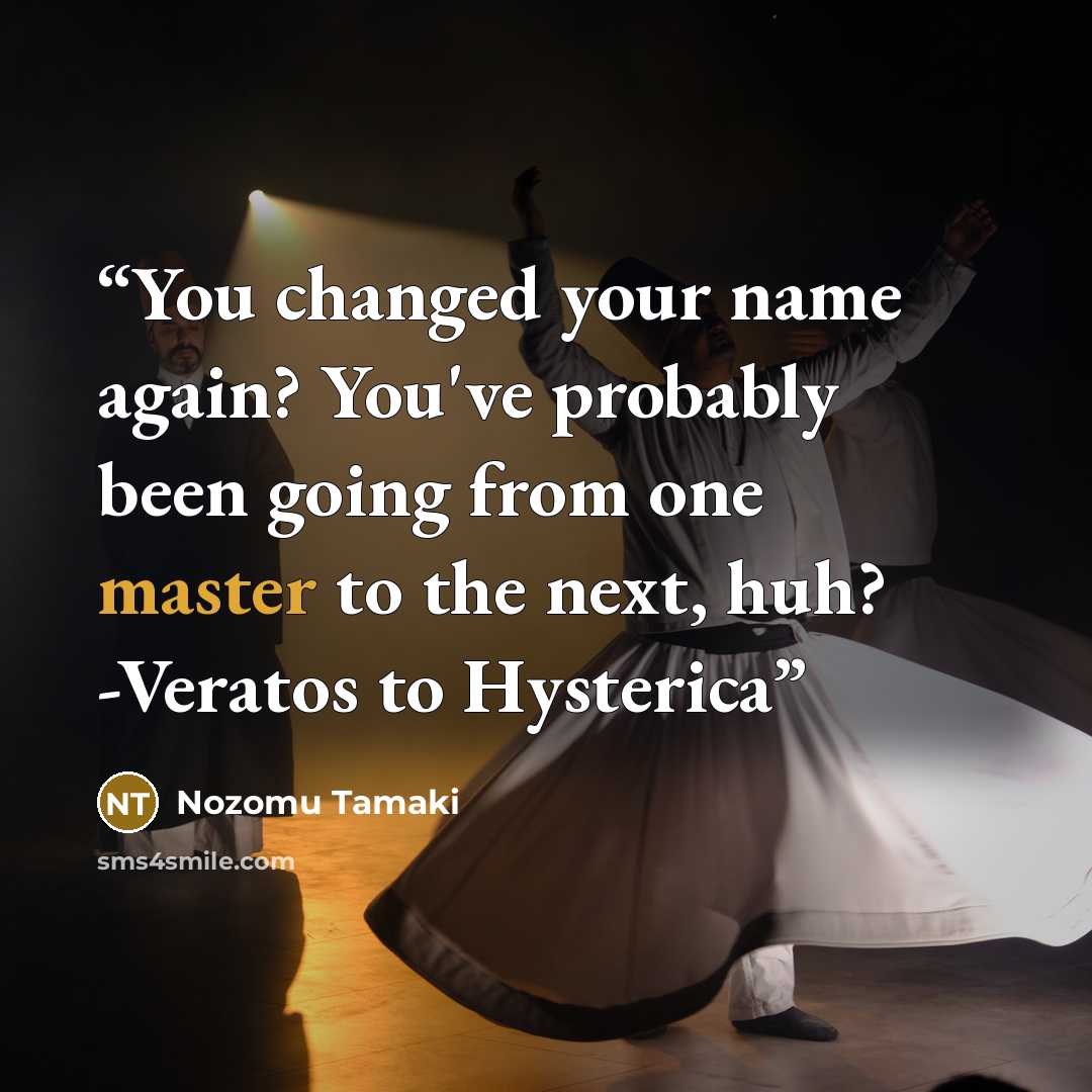 “You changed your name again? You've probably been going from one master to the next, huh? -Veratos to Hysterica” quote by Nozomu Tamaki