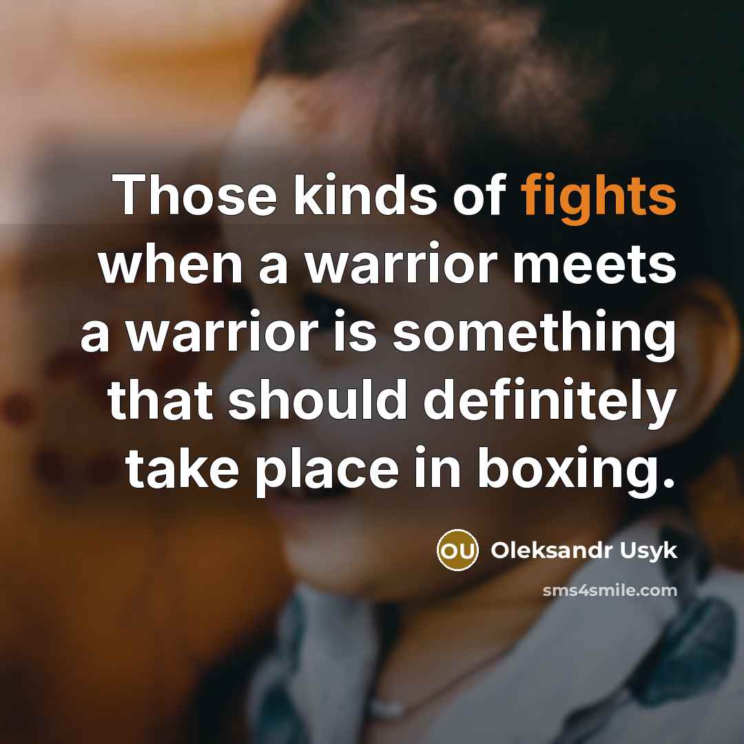 “Those kinds of fights when a warrior meets a warrior…” quote by Oleksandr Usyk