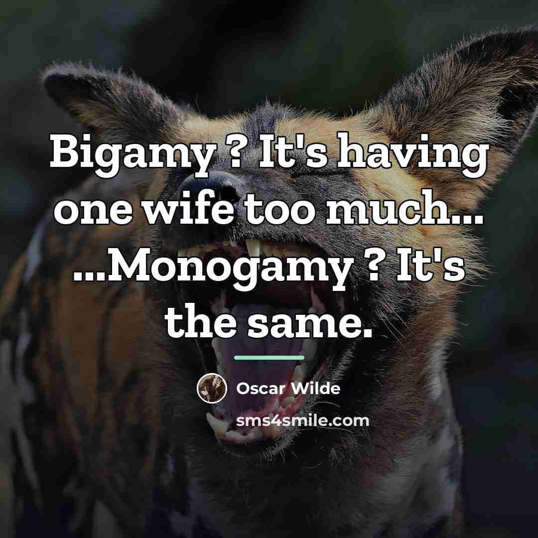 “Bigamy ? It's having one wife too much... ...Monogamy ?…” quote by Oscar Wilde