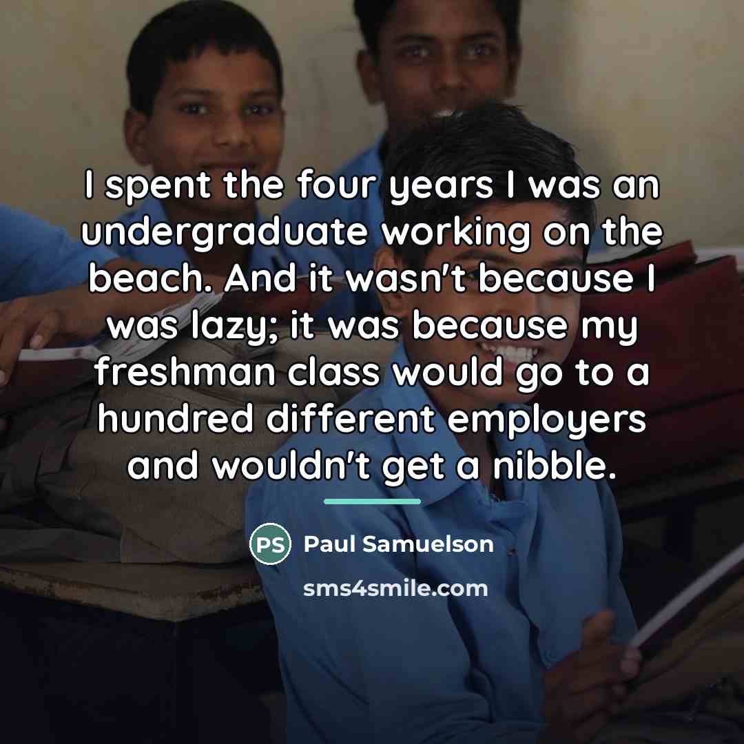 “I spent the four years I was an undergraduate working…” quote by Paul Samuelson