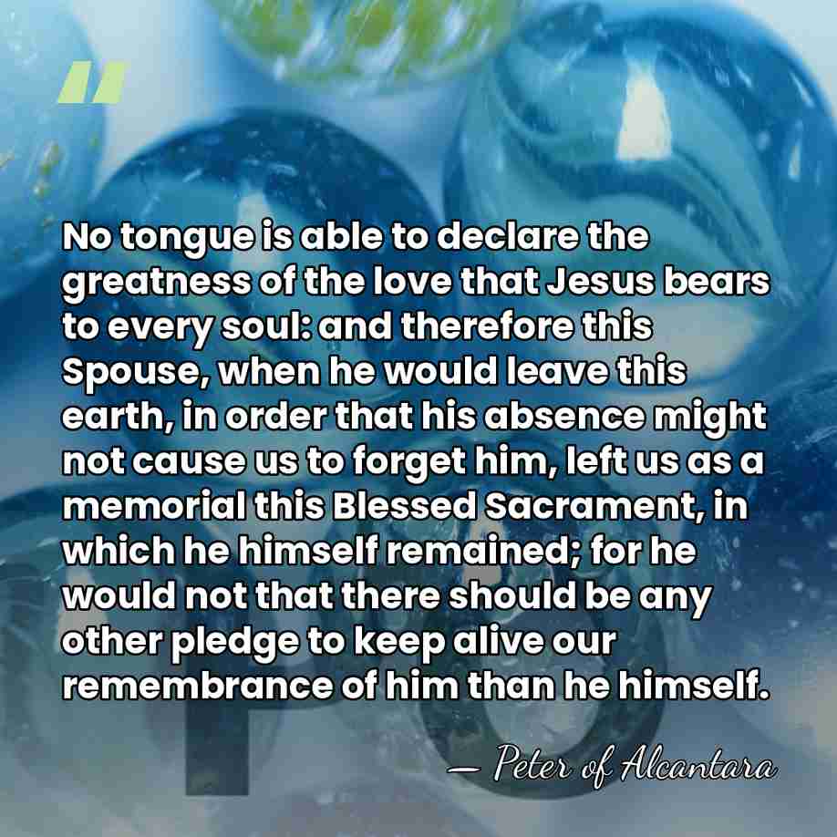 No tongue is able to declare the greatness of the love that&hellip; - Peter of Alcantara